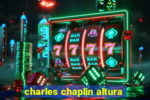 charles chaplin altura